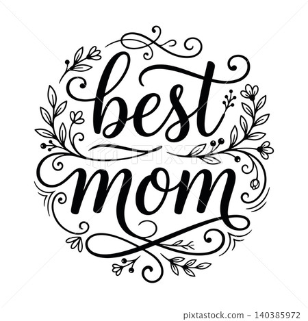 Best Mom hand drawn lettering quote with floral wreath ornament. Mothers Day vector illustration for greeting card, t shirt print, and invitation. Elegant black calligraphy isolated on white Best Mom hand drawn lettering quote with floral wreath ornament. Mothers Day vector illustration for greeting card, t shirt print, and invitation. Elegant black calligraphy isolated on white 140385972