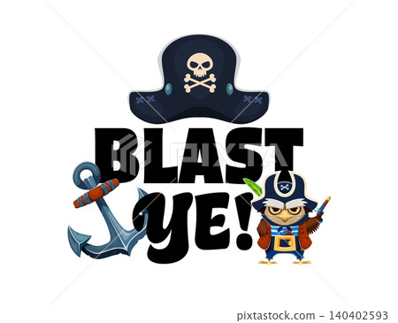 Pirate quote blast ye featuring cartoon pirate hat with skull and crossbones, steel anchor and grumpy owl pirate character. Vibrant and fun pirate slogan for kids party banner or t shirt print Pirate quote blast ye featuring cartoon pirate hat with skull and crossbones, steel anchor and grumpy owl pirate character. Vibrant and fun pirate slogan for kids party banner or t shirt print 140402593