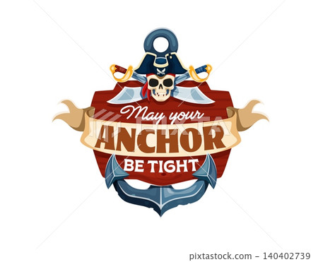 May your anchor be tight, pirate quote with Jolly Roger skull in captain tricorn hat. Caribbean pirate quote with corsair skull and crossed saber swords on ship wooden shield with banner ribbon May your anchor be tight, pirate quote with Jolly Roger skull in captain tricorn hat. Caribbean pirate quote with corsair skull and crossed saber swords on ship wooden shield with banner ribbon 140402739