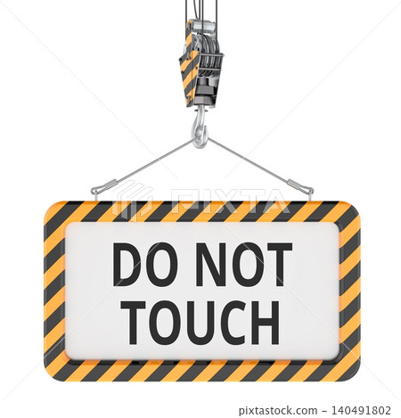 Do Not Touch, warning sign hanging on crane hook. 3D rendering Do Not Touch, warning sign hanging on crane hook. 3D rendering 140491802