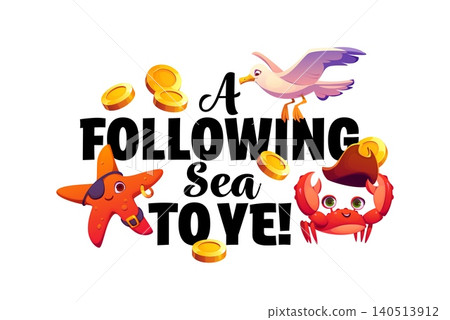 Pirate quote phrase A following sea to ye. Vibrant kids quote print featuring black lettering, starfish, crab and seagull. Fun typography composition with gold coins for kid corsair t shirt print 140513912