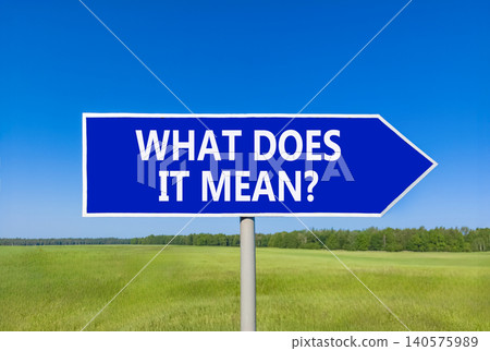 What does it mean words symbol. Concept words What does it mean on beautiful blue road sign. Beautiful blue sky background. Business What does it mean motivational support concept. Copy space. What does it mean words symbol. Concept words What does it mean on beautiful blue road sign. Beautiful blue sky background. Business What does it mean motivational support concept. Copy space. 140575989