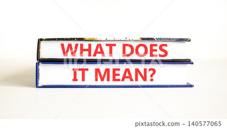 What does it mean words symbol. Concept words What does it mean on beautiful books. Beautiful white background. Business What does it mean motivational support concept. Copy space. What does it mean words symbol. Concept words What does it mean on beautiful books. Beautiful white background. Business What does it mean motivational support concept. Copy space. 140577065