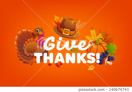 Give thanks Thanksgiving quote greeting card with cheerful turkey, ripe pumpkin, autumn leaves, cranberries, grapes and a pilgrim hat. Warm vector seasonal harvest banner, festive holiday postcard Give thanks Thanksgiving quote greeting card with cheerful turkey, ripe pumpkin, autumn leaves, cranberries, grapes and a pilgrim hat. Warm vector seasonal harvest banner, festive holiday postcard 140670743