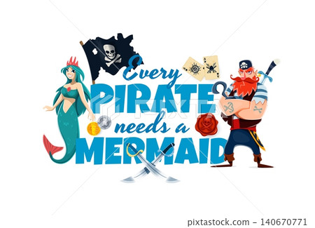 Piracy quote every pirate needs a mermaid. Adventure romance nautical phrase with cartoon red bearded corsair, smiling mermaid characters, treasure coin, crossed swords, pirate flag and playing cards 140670771