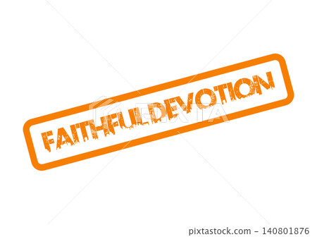 An orange textured rubber stamp displaying the heartfelt words Faithful Devotion on a clean white field An orange textured rubber stamp displaying the heartfelt words Faithful Devotion on a clean white field 140801876