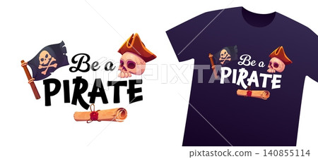 T shirt with be a pirate quote, corsair skull in captain sailor tricorne hat and Jolly Roger flag. Pirate quote with treasure map on parchment scroll for Caribbean adventure t shirt print T shirt with be a pirate quote, corsair skull in captain sailor tricorne hat and Jolly Roger flag. Pirate quote with treasure map on parchment scroll for Caribbean adventure t shirt print 140855114