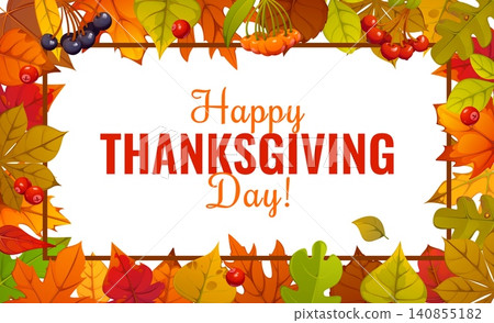 Happy Thanksgiving Day banner with colorful autumn leaves frame. Cartoon orange, red and yellow border with various foliage and berries for seasonal holiday greeting cards and festive family events Happy Thanksgiving Day banner with colorful autumn leaves frame. Cartoon orange, red and yellow border with various foliage and berries for seasonal holiday greeting cards and festive family events 140855182