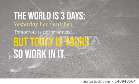 A motivational quote about time plus productivity appears on a dark textured background. The text explains that the world consists of three days, yesterday, tomorrow, today. Bold white, yellow A motivational quote about time plus productivity appears on a dark textured background. The text explains that the world consists of three days, yesterday, tomorrow, today. Bold white, yellow 140949564
