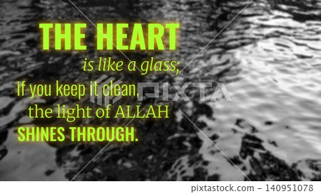The heart is like a glass, keep it clean, the light of Allah shines through. This profound quote promotes purity, sincerity, inner spiritual maintenance, emphasizing divine grace. 140951078