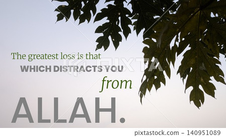 The greatest loss is that which distracts you from Allah. Overlaid on a hazy sky, dark papaya leaves, this spiritual quote emphasizes focus, devotion, spiritual priority, loss, natural backdrop. The greatest loss is that which distracts you from Allah. Overlaid on a hazy sky, dark papaya leaves, this spiritual quote emphasizes focus, devotion, spiritual priority, loss, natural backdrop. 140951089