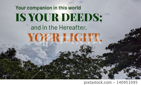 Your companion is your deeds, in the Hereafter, your light. This spiritual quote, set against a bright, cloudy sky seen through dark tree foliage, emphasizes moral actions, divine reward. 140951095