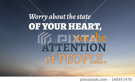 A beautiful sunrise backdrop features a quote focusing on inner spirituality. Worry about your heart, not others' attention. This message urges personal reflection, moral sincerity, internal focus. A beautiful sunrise backdrop features a quote focusing on inner spirituality. Worry about your heart, not others' attention. This message urges personal reflection, moral sincerity, internal focus. 140951476