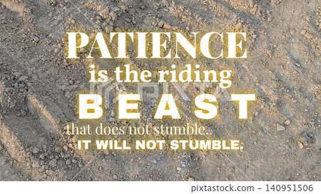Patience is the riding beast that does not stumble. This powerful quote on textured ground promotes perseverance, inner strength, stability, urging reliable endurance through challenges. Patience is the riding beast that does not stumble. This powerful quote on textured ground promotes perseverance, inner strength, stability, urging reliable endurance through challenges. 140951506