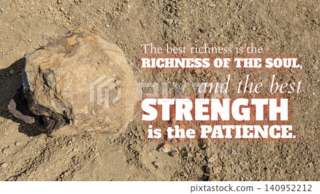 The best richness, wealth of spirit, soul; supreme power is patience. A strong, vital inner peace, quiet strength comes from waiting, enduring. Stability, wisdom, maturity achieved through time. The best richness, wealth of spirit, soul; supreme power is patience. A strong, vital inner peace, quiet strength comes from waiting, enduring. Stability, wisdom, maturity achieved through time. 140952212