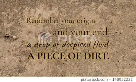 Remember your origin, your end: a drop of despised fluid, a piece of dirt. The quote, set against textured earth, serves as a powerful reminder of human humility, mortality. Remember your origin, your end: a drop of despised fluid, a piece of dirt. The quote, set against textured earth, serves as a powerful reminder of human humility, mortality. 140952222