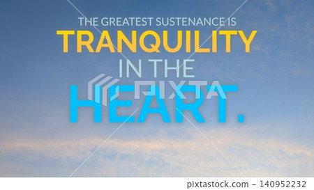 A calming quote, The greatest sustenance is tranquility in the heart, is presented in yellow, white, cyan text, soft blue sky background, light wispy clouds visible, tranquil, reflective mood. A calming quote, The greatest sustenance is tranquility in the heart, is presented in yellow, white, cyan text, soft blue sky background, light wispy clouds visible, tranquil, reflective mood. 140952232