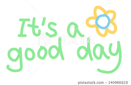 Hand writing it's a good day letters with flower logo for font, typography, text, message, campaign badge, human, people, office workers, activity, healthy lifestyle, hobbies, leisure, weekends 140966828