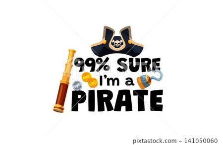 99 percent sure I am a pirate t shirt or kids party quote. Funny pirate quote typography with cartoon tricorn hat, spyglass, pirate hook and gold coins for humorous kids apparel or party merchandise 99 percent sure I am a pirate t shirt or kids party quote. Funny pirate quote typography with cartoon tricorn hat, spyglass, pirate hook and gold coins for humorous kids apparel or party merchandise 141050060