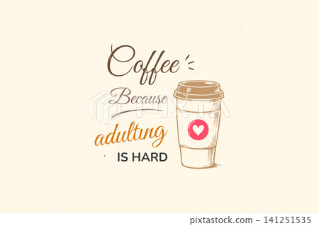 Coffee Because Adulting Is Hard Coffee Because Adulting Is Hard 141251535