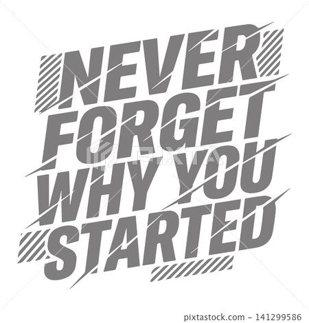 Never forget why you started motivational quote typography text with diagonal lines isolated Never forget why you started motivational quote typography text with diagonal lines isolated 141299586