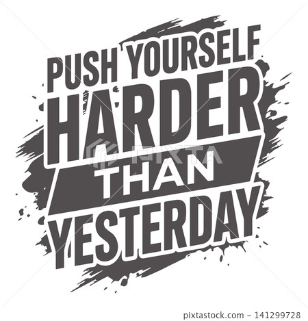 Push yourself harder than yesterday motivational quote bold typography with grunge splash for t-shirt 141299728