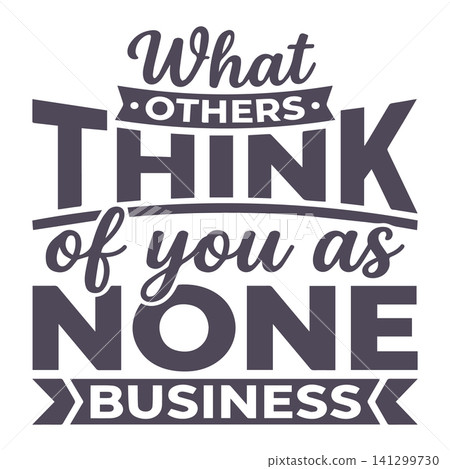 What others think of you as none business motivation typography with ribbon banner for t-shirt print What others think of you as none business motivation typography with ribbon banner for t-shirt print 141299730