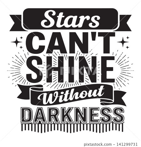 Stars can't shine without darkness motivational quote typography with spark and ribbon banner Stars can't shine without darkness motivational quote typography with spark and ribbon banner 141299731