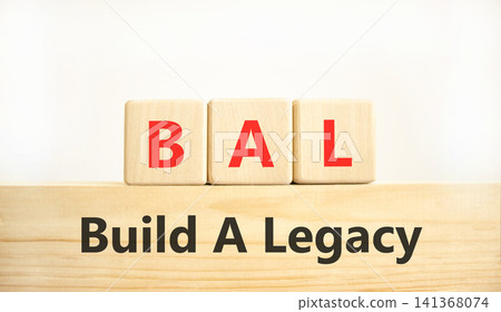 BAL build a legacy symbol. Concept words BAL build a legacy on beautiful wooden blocks. Beautiful white background. Business BAL build a legacy concept. Copy space BAL build a legacy symbol. Concept words BAL build a legacy on beautiful wooden blocks. Beautiful white background. Business BAL build a legacy concept. Copy space 141368074