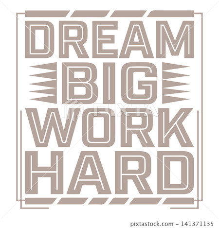 Dream Big Work Hard typography with geometric border in monochrome vector illustration 141371135