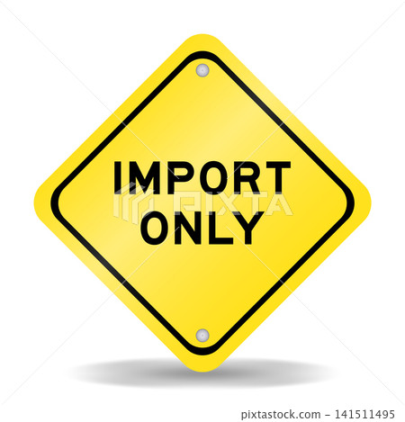 Yellow color transportation sign with word import only on white background Yellow color transportation sign with word import only on white background 141511495