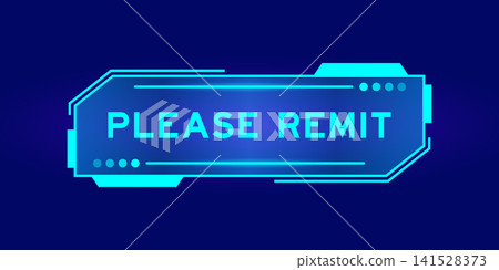 Futuristic hud banner that have word please remit on user interface screen on blue background Futuristic hud banner that have word please remit on user interface screen on blue background 141528373