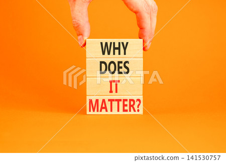 Why does it matter words symbol. Concept words Why does it matter on beautiful wooden blocks. Beautiful orange background. Businessman hand. Business support why does it matter concept. Copy space. Why does it matter words symbol. Concept words Why does it matter on beautiful wooden blocks. Beautiful orange background. Businessman hand. Business support why does it matter concept. Copy space. 141530757