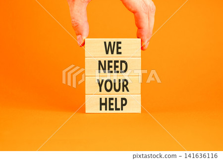 We need your help words symbol. Concept words We need your help on beautiful wooden blocks. Beautiful orange background. Businessman hand. Business support we need your help concept. Copy space. We need your help words symbol. Concept words We need your help on beautiful wooden blocks. Beautiful orange background. Businessman hand. Business support we need your help concept. Copy space. 141636116