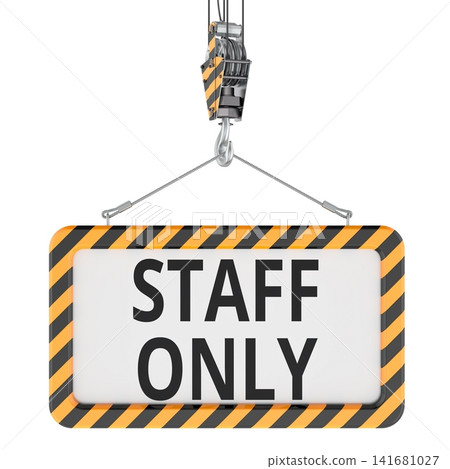 Staff Only sign suspended from crane hook with hazard border. 3D rendering Staff Only sign suspended from crane hook with hazard border. 3D rendering 141681027