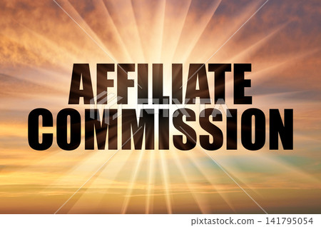 Affiliate Commission Conceptual Phrase On Golden Sunset Sky With Sun Beams Affiliate Commission Conceptual Phrase On Golden Sunset Sky With Sun Beams 141795054