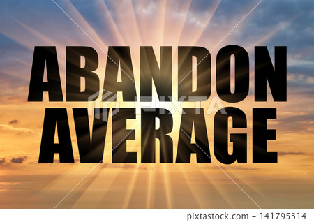 Text Abandon Average On A Background Of A Golden Evening Sky Text Abandon Average On A Background Of A Golden Evening Sky 141795314