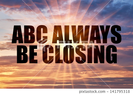 Text ABC Always Be Closing On A Background Of A Golden Sky Text ABC Always Be Closing On A Background Of A Golden Sky 141795318