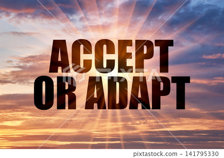Text Accept Or Adapt On A Background Of A Golden Evening Sky 141795330