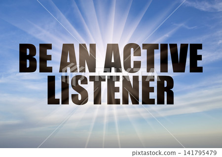 Be an active listener phrase against a sunny daytime blue sky Be an active listener phrase against a sunny daytime blue sky 141795479