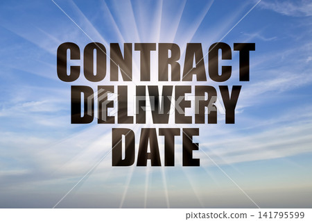 Contract delivery date phrase on a beautiful blue daytime sky with sun rays Contract delivery date phrase on a beautiful blue daytime sky with sun rays 141795599