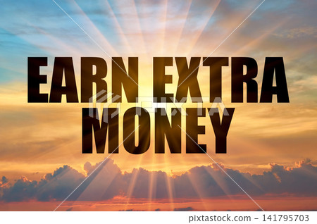 Earn extra money text against golden sun rays in evening sky Earn extra money text against golden sun rays in evening sky 141795703