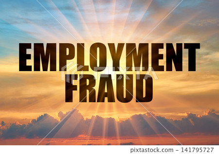 Employment Fraud Concept on Bright Sunrise Sky with Glowing Rays Employment Fraud Concept on Bright Sunrise Sky with Glowing Rays 141795727