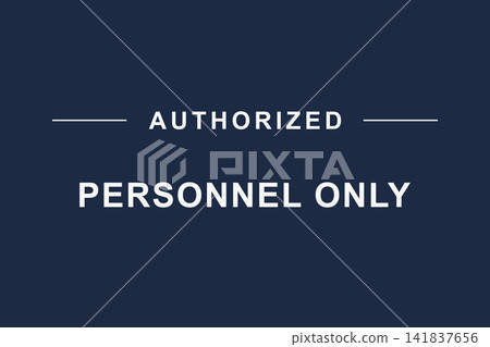 "AUTHORIZED PERSONNEL ONLY" sign. Entry prohibited to unauthorized personnel. "AUTHORIZED PERSONNEL ONLY" sign. Entry prohibited to unauthorized personnel. 141837656