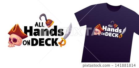 T shirt print with all hands on deck pirate quote. Cute marine phrase text with cartoon skull in pirate captain tricorn hat, hook and vintage sword. Nautical adventure saying and corsair command quote T shirt print with all hands on deck pirate quote. Cute marine phrase text with cartoon skull in pirate captain tricorn hat, hook and vintage sword. Nautical adventure saying and corsair command quote 141881814