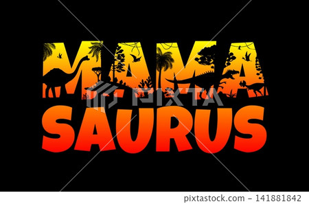 Mamasaurus quote with silhouettes of prehistoric dinosaurs. Herbivore and predatory dinosaurs and jungle trees sunset silhouettes. Mamasaurus vector typography background, Paleontology quote print Mamasaurus quote with silhouettes of prehistoric dinosaurs. Herbivore and predatory dinosaurs and jungle trees sunset silhouettes. Mamasaurus vector typography background, Paleontology quote print 141881842