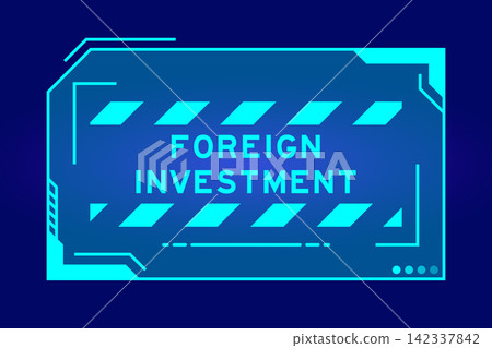 Futuristic hud banner that have word foreign investment on user interface screen on blue background Futuristic hud banner that have word foreign investment on user interface screen on blue background 142337842