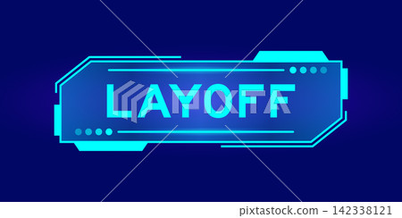 Futuristic hud banner that have word layoff on user interface screen on blue background Futuristic hud banner that have word layoff on user interface screen on blue background 142338121