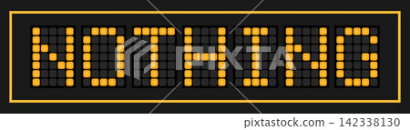 Orange color led banner in word nothing on black background Orange color led banner in word nothing on black background 142338130