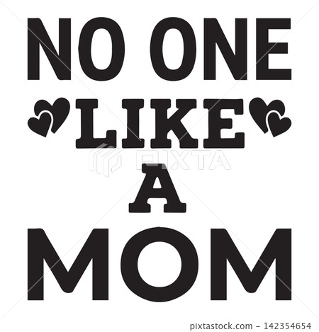 Bold text saying NO ONE LIKE A MOM with heart accents vector illustration for mothers day Bold text saying NO ONE LIKE A MOM with heart accents vector illustration for mothers day 142354654